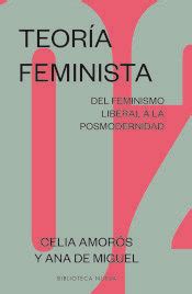 Teoria Feminista Del Feminismo Liberal A La Posmodernidad Celia