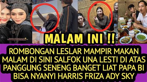 ROMBONGAN LESLAR MAMPIR MAKAN MALAM DI SINI SALFOK UNA LESTI ADA HAVIZA