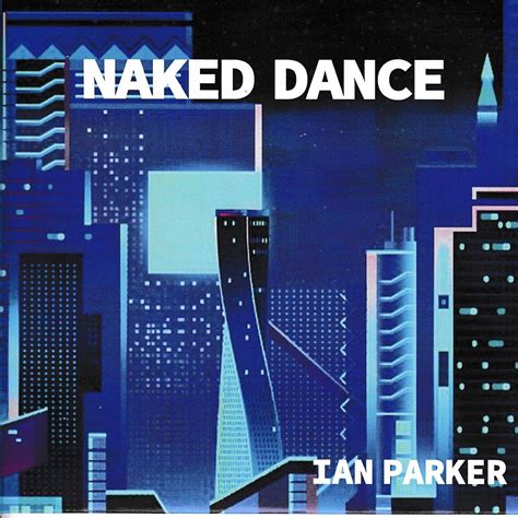 Naked Dance Ian Parker 专辑 网易云音乐