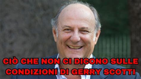 Ecco Ci Che Non Ci Dicono Sulle Condizioni Di Gerry Scotti Youtube