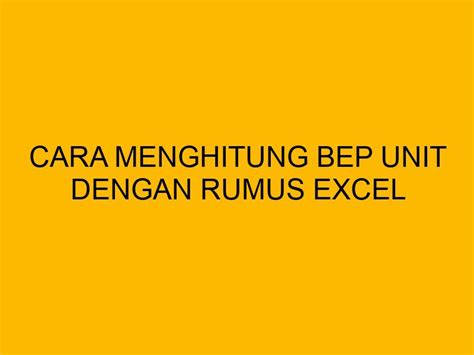 Cara Menghitung Bep Unit Dengan Rumus Excel