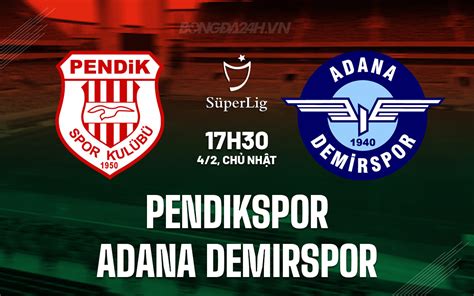 Nhận định bóng đá Pendikspor vs Adana Demirspor VĐQG Thổ Nhĩ Kỳ