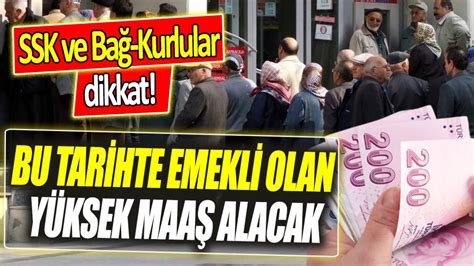 SSK ve Bağ Kurlular dikkat Bu tarihte emekli olan yüksek maaş alacak