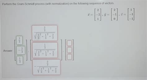 Solved Perform The Gram Schmidt Process With Normalization