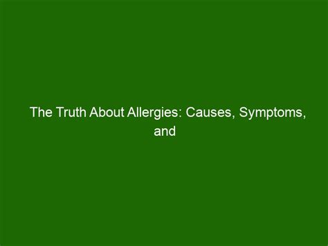 The Truth About Allergies Causes Symptoms And Treatment Options