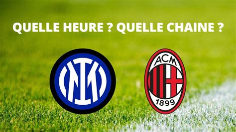 Diffusion Inter Milan Ac Milan Quelle Heure Et Sur Quelle Cha Ne