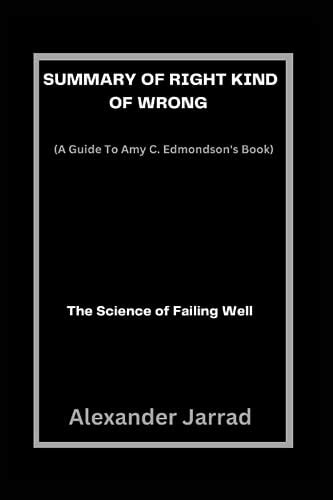 Summary And Analysis Of Amy C Edmondsons Book Right Kind Of Wrong