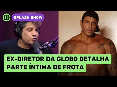 Ex diretor da Globo diz que viu Frota pelado e detalha pênis do ator