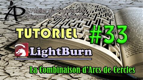 Tutoriel Lightburn Combinaison Des Arcs De Cercles Youtube