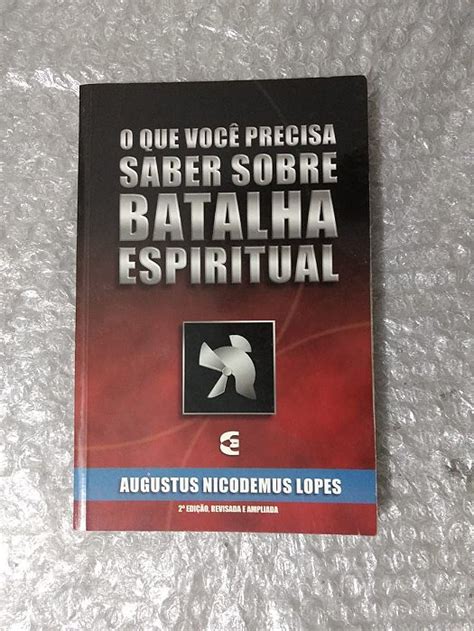 O Que Você Precisa Saber Sobre Batalha Espiritual Augustus Nicodemus