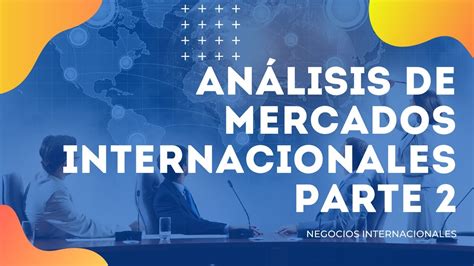 ¿quÉ Es El AnÁlisis De Mercados Objetivo 🚀 Parte 2 🌏 Negocios Internacionales 2021 Youtube