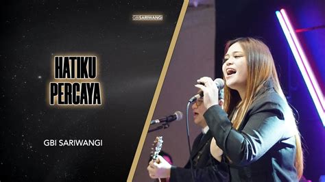 Hatiku Percaya GBI Bengkulu Praise Worship YouTube