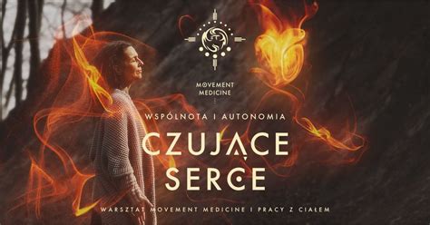 Czuj Ce Serce Warsztat I Ceremonia Movement Medicine I Pracy Z Cia Em