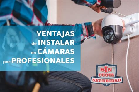 Ventajas de instalar cámaras de seguridad por profesionales Sin Cuota