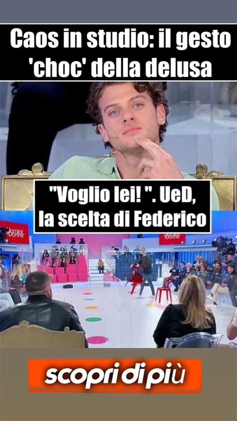 Voglio lei UeD cè la scelta di Federico Ed è subito caos in