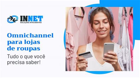 Omnichannel Para Lojas De Roupas Tudo O Que Voc Precisa Saber