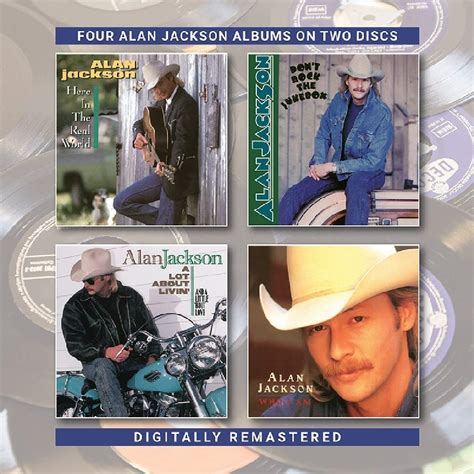 Alan Jackson Here In The Real World Dont Rock The Jukebox A Lot About