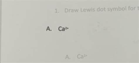 Solved Draw Lewis Dot Symbol For A Ca Chegg