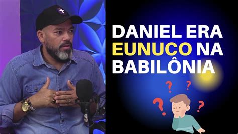 DANIEL ERA EUNUCO PR PAULO NASCIMENTO FALANDO DE BÍBLIA YouTube