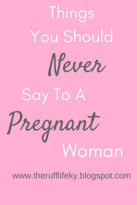 Things You Should Never Say To A Pregnant Woman Pregnant Women