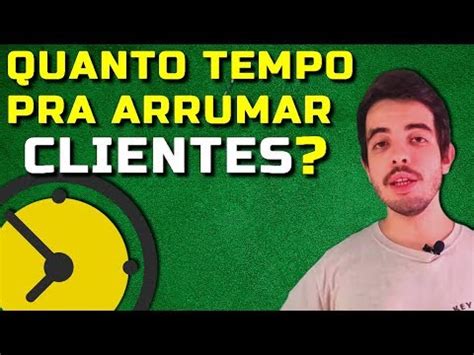 Quanto Tempo Demora Pra Conseguir Os Primeiros Clientes Como