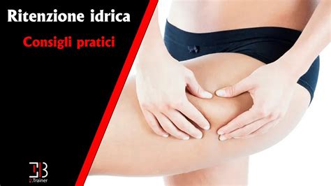 Ritenzione Idrica Consigli Pratici Youtube