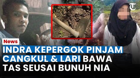 MENCURIGAKAN INDRA KEPERGOK Pinjam Cangkul Ke Warga Seusai Bunuh Nia