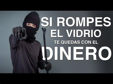 Si Rompes El Vidrio Te Quedas Con El Dinero Tu Podr As Las