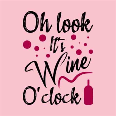 Oh Look It S Wine O Clock Wine Sayings Wine Sayings T Shirt TeePublic