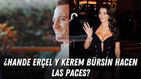 Hande Er El Y Kerem B Rsin Hacen Las Paces He Aqu Los Entresijos De