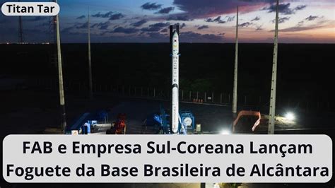 FAB e Empresa Sul Coreana Lançam Foguete da Base Brasileira de