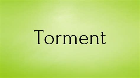 Torment Torment Meaning Pronunciation Of Torment Torment