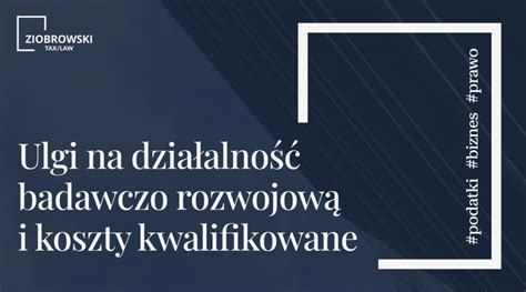 Ulgi Na Dzia Alno Badawczo Rozwojow I Koszty Kwalifikowane