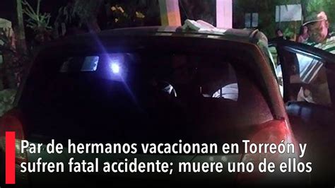 Par De Hermanos Vacacionan En Torre N Y Sufren Fatal Accidente Muere