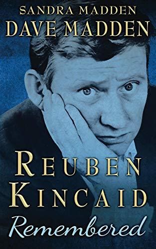 Reuben Kincaid Remembered by Dave Madden | Goodreads