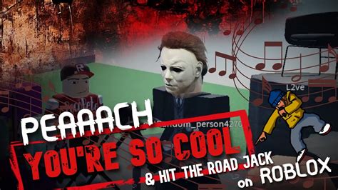 Michael Myers Singing Peaches With A Roblox Mic Up Pianist Youtube