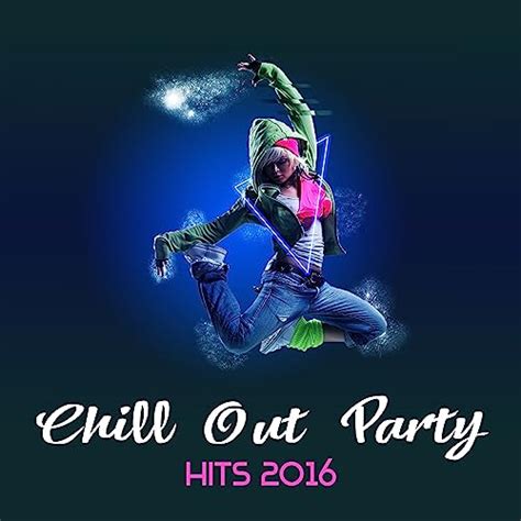 Chill Out Party Hits 2016 Deep Chillout Music For Party