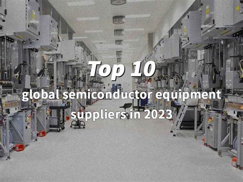 Top 10 global semiconductor equipment suppliers - PCBA Manufacturers