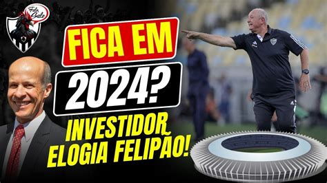 INVESTIDOR ELOGIA FELIPÃO SÁVIO PEREIRA SAMPAIO NO APITO MINEIRÃO