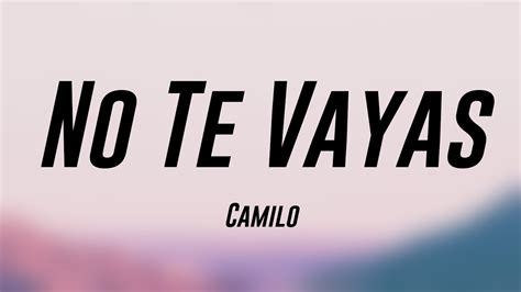 No Te Vayas Camilo Letra YouTube