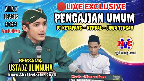 Live Exclusive Ngaji Bersama Ustadz Ulin Nuha Di Ketapang Kendal