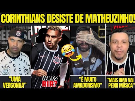 VAMOS RIR CORINTHIANS DESISTE DA CONTRATAÇÃO DE MATHEUZINHO PARA