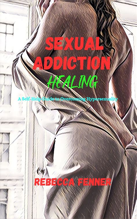 Sexual Addiction Healing A Self Help Guide To Overcoming