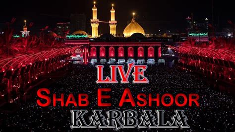 Live 🔴 Shab E Ashoor From Karbala Roza Imam Hussain ع And Hazrat Abbas As 1444 H2022 Youtube