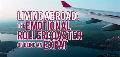 Living Abroad The Emotional Rollercoaster Of Being An Expat