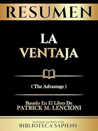 Resumen La Ventaja The Advantage Basado En El Libro De Patrick M