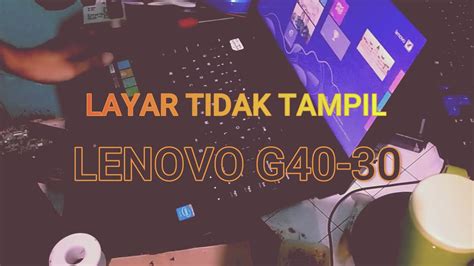 Mengatasi Layar Tidak Tampil Pada Lenovo G Youtube