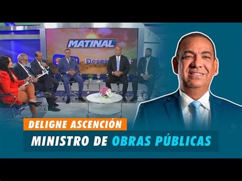 Deligne Ascenci N Ministro De Obras P Blicas Matinal Youtube