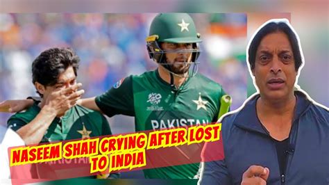 Naseem Shah Crying After Lost To India Heartbroken Match Pak Vs