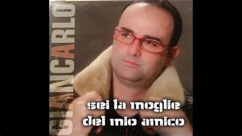 Giancarlo Tetta Sei La Moglie Del Mio Amico Youtube